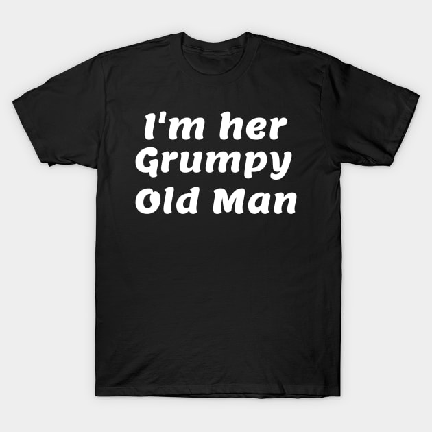 I'm her Grumpy Old Man T-Shirt by Comic Dzyns